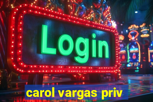 carol vargas priv